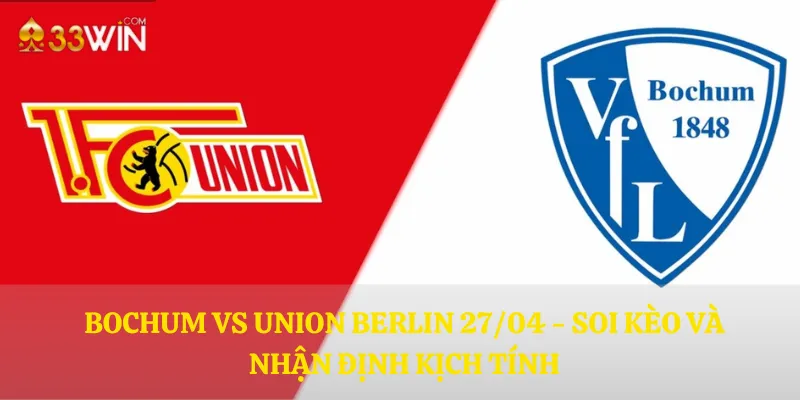 Bochum vs Union Berlin 27/04 - Soi kèo và nhận định kịch tính