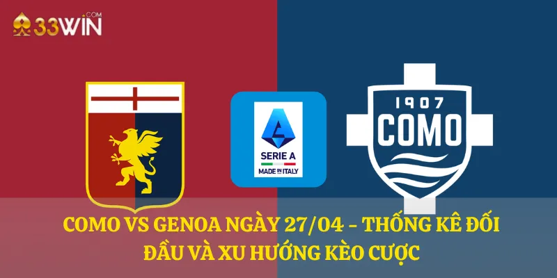 Como vs Genoa ngày 27/04 - Thống kê đối đầu và xu hướng kèo cược