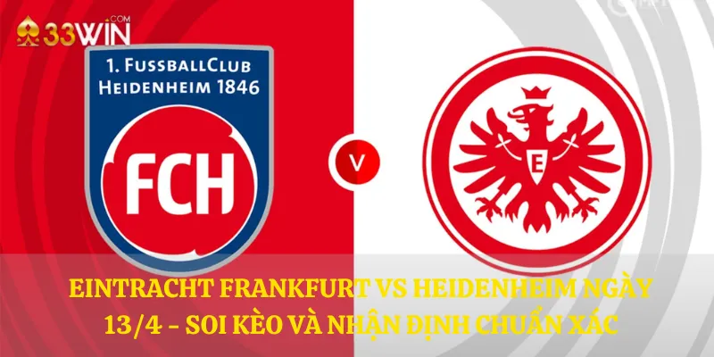 Eintracht Frankfurt vs Heidenheim ngày 13/4 - Soi kèo và nhận định chuẩn xác