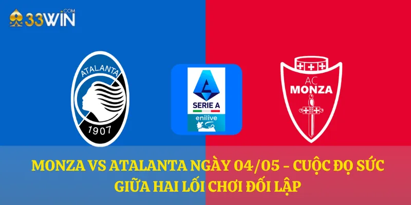 Monza vs Atalanta ngày 04/05 - Cuộc đọ sức giữa hai lối chơi đối lập